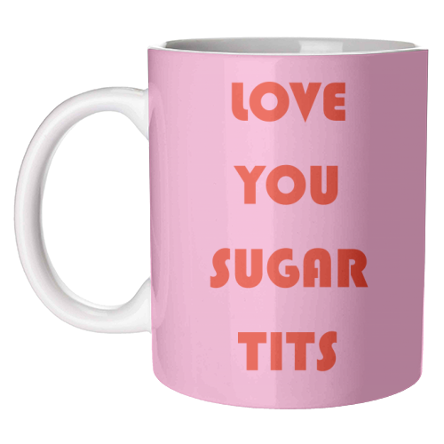 Love You Sugar Tits - unique mug by Adam Regester