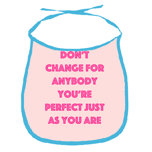 Don't Change For Anybody - funny baby bib by Adam Regester