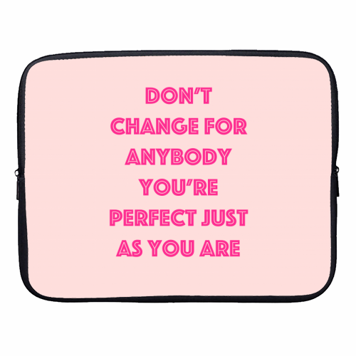 Don't Change For Anybody - designer laptop sleeve by Adam Regester