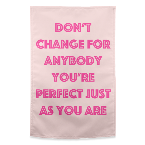 Don't Change For Anybody - funny tea towel by Adam Regester