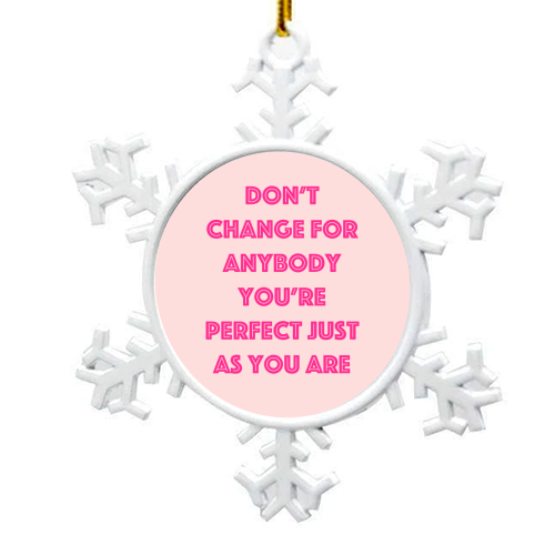 Don't Change For Anybody - snowflake decoration by Adam Regester