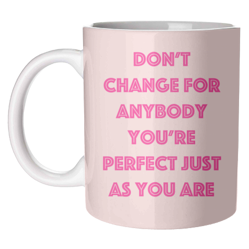 Don't Change For Anybody - unique mug by Adam Regester