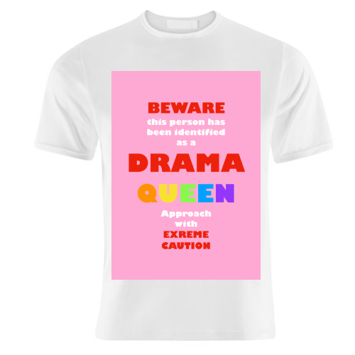 Caution Drama Queen - unique t shirt by Adam Regester