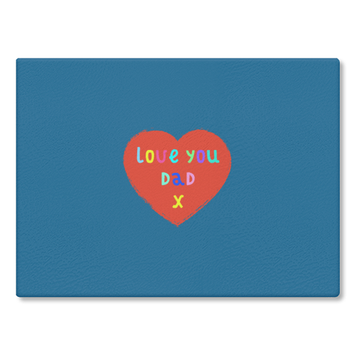 Love You Dad - glass chopping board by Adam Regester