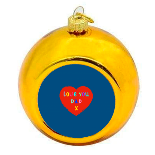 Love You Dad - colourful christmas bauble by Adam Regester