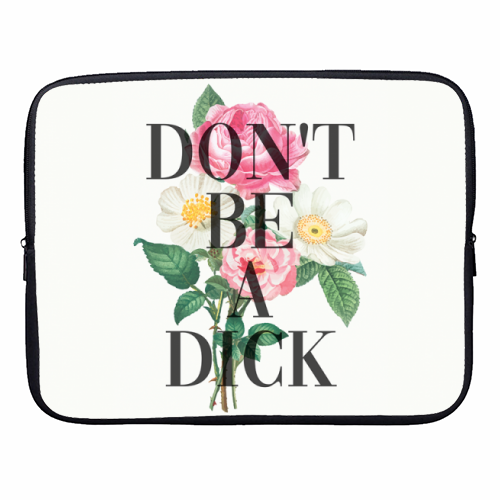 Don't Be A Dick - designer laptop sleeve by The 13 Prints
