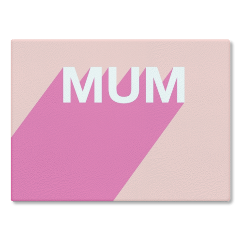 Mum - glass chopping board by Adam Regester