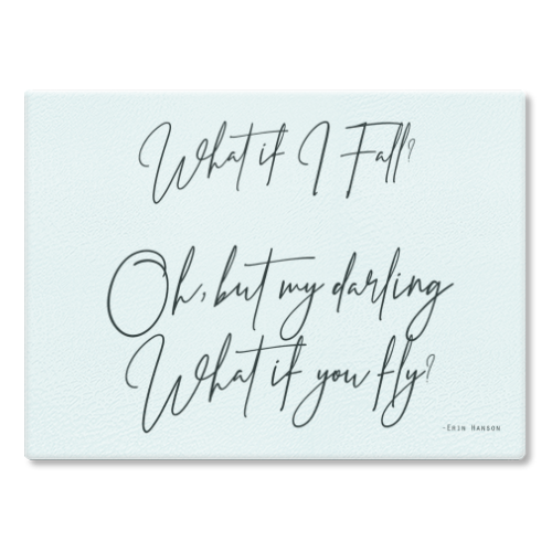 What If I Fall Oh But Darling What If You Fly - glass chopping board by Lilly Rose