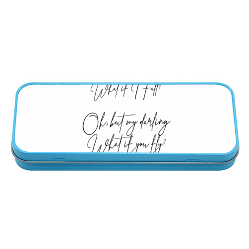 What If I Fall Oh But Darling What If You Fly - tin pencil case by Lilly Rose