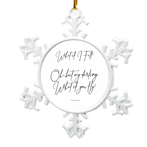What If I Fall Oh But Darling What If You Fly - snowflake decoration by Lilly Rose