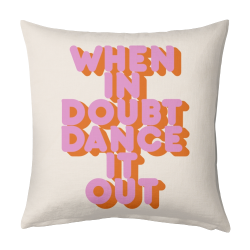 WHEN IN DOUBT DANCE IT OUT - designed cushion by Ania Wieclaw