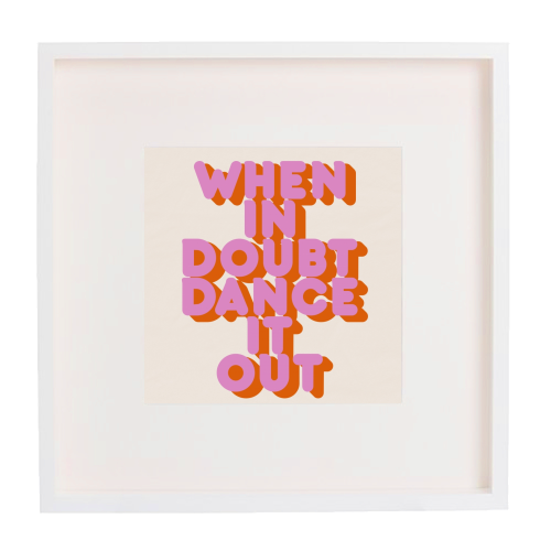 WHEN IN DOUBT DANCE IT OUT - framed poster print by Ania Wieclaw
