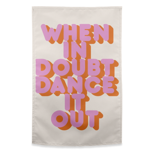 WHEN IN DOUBT DANCE IT OUT - funny tea towel by Ania Wieclaw