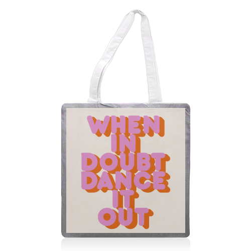 WHEN IN DOUBT DANCE IT OUT - printed tote bag by Ania Wieclaw