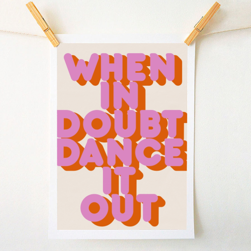 WHEN IN DOUBT DANCE IT OUT - A1 - A4 art print by Ania Wieclaw