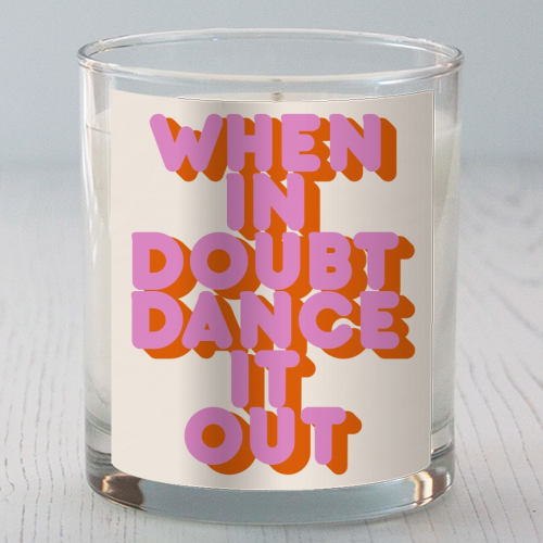 WHEN IN DOUBT DANCE IT OUT - scented candle by Ania Wieclaw