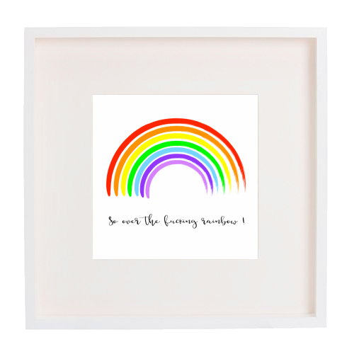 So Over The Fucking Rainbow ! - framed poster print by Adam Regester