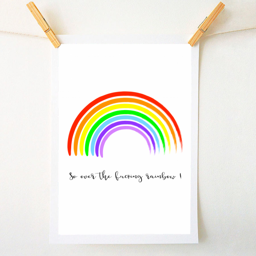 So Over The Fucking Rainbow ! - A1 - A4 art print by Adam Regester