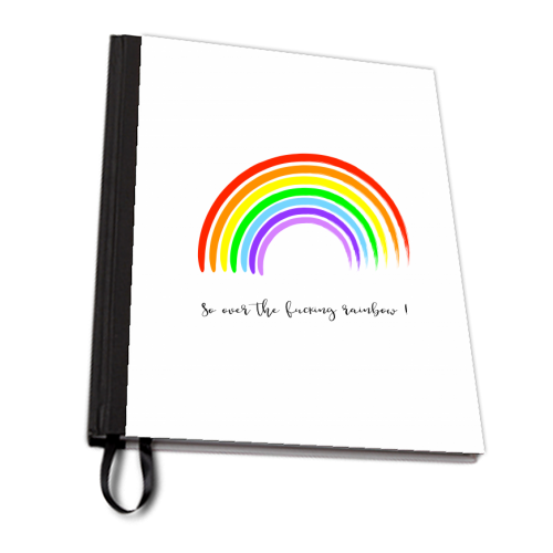 So Over The Fucking Rainbow ! - personalised A4, A5, A6 notebook by Adam Regester