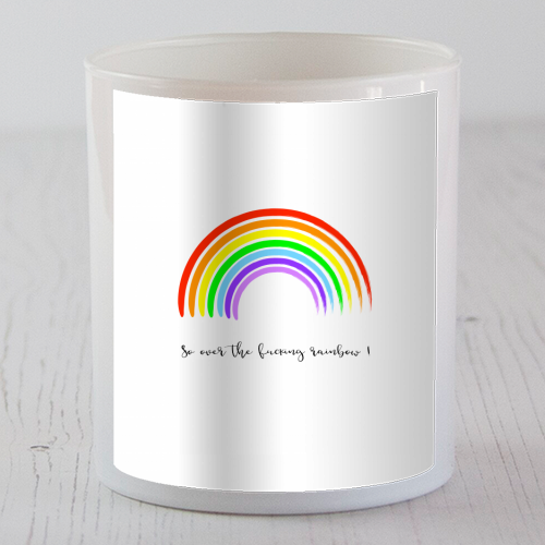 So Over The Fucking Rainbow ! - scented candle by Adam Regester