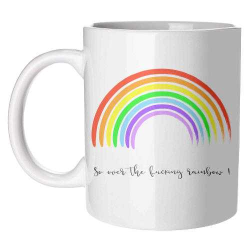 So Over The Fucking Rainbow ! - unique mug by Adam Regester