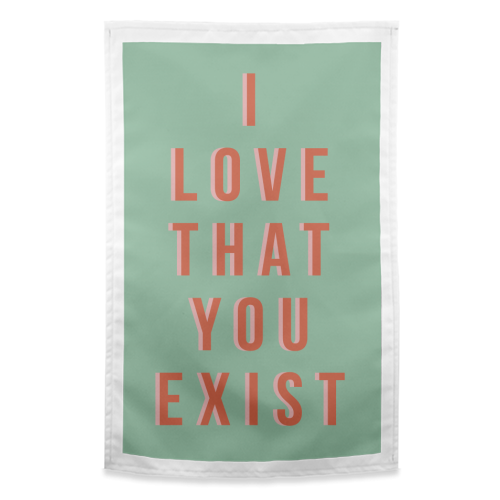 I Love That You Exist - funny tea towel by The 13 Prints