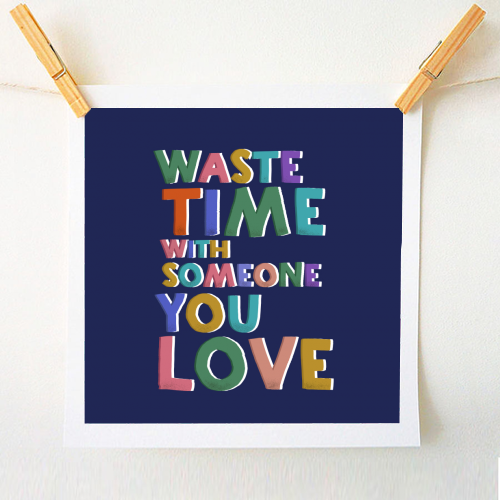Waste time with someone you love - A1 - A4 art print by Ania Wieclaw