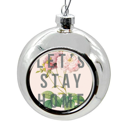 Let's Stay Home - colourful christmas bauble by The 13 Prints