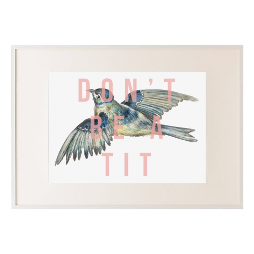 Don't Be A Tit - framed poster print by The 13 Prints