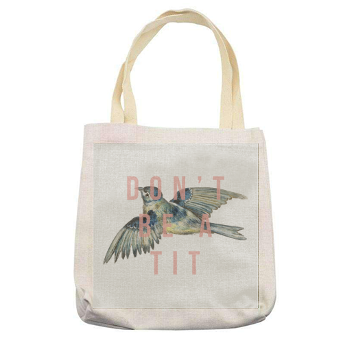 Don't Be A Tit - printed tote bag by The 13 Prints