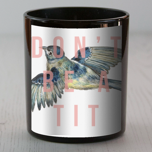 Don't Be A Tit - scented candle by The 13 Prints