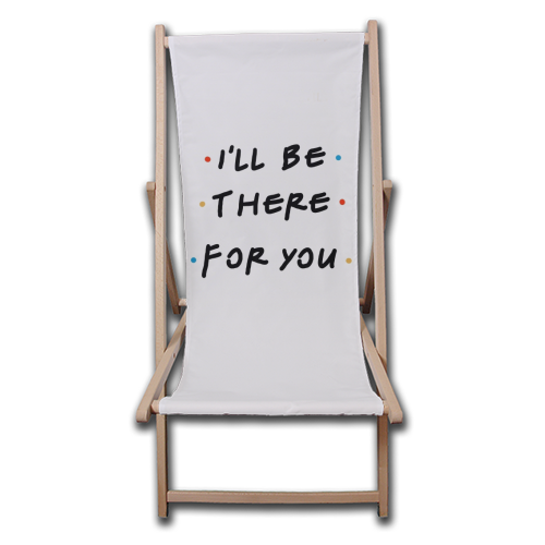 I'll be there for you - canvas deck chair by Cheryl Boland