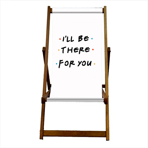 I'll be there for you - canvas deck chair by Cheryl Boland