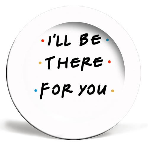 I'll be there for you - ceramic dinner plate by Cheryl Boland