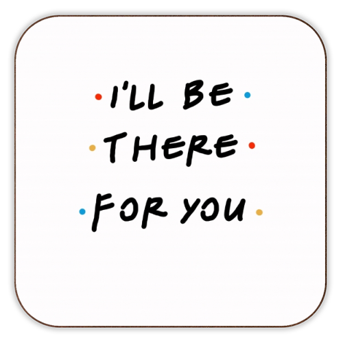 I'll be there for you - personalised beer coaster by Cheryl Boland