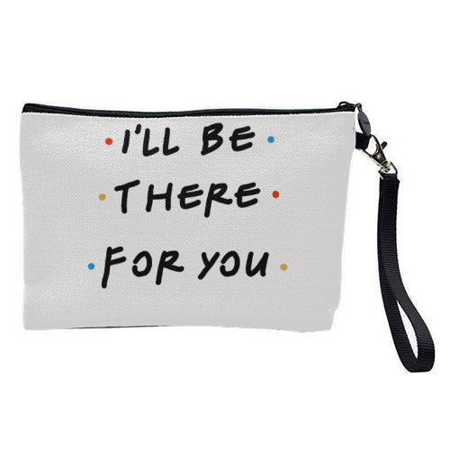 I'll be there for you - pretty makeup bag by Cheryl Boland