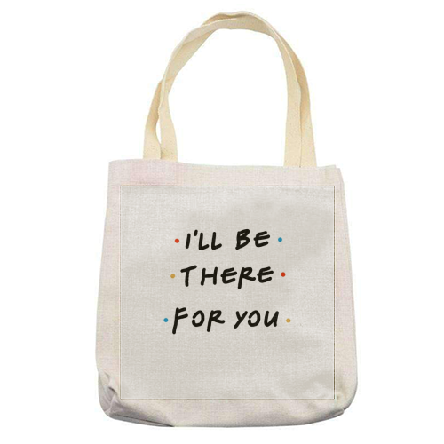 I'll be there for you - printed tote bag by Cheryl Boland