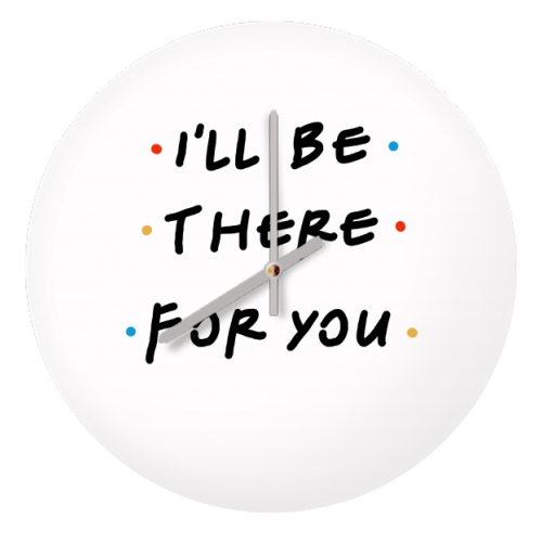 I'll be there for you - quirky wall clock by Cheryl Boland