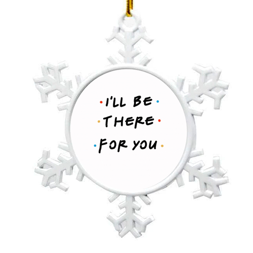 I'll be there for you - snowflake decoration by Cheryl Boland