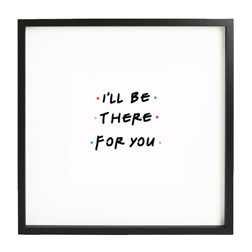 I'll be there for you - white/black framed print by Cheryl Boland
