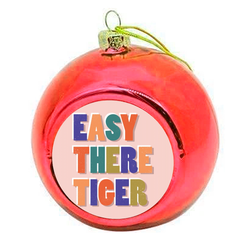 EASY THERE TIGER - colourful christmas bauble by Ania Wieclaw