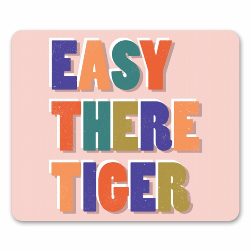 EASY THERE TIGER - funny mouse mat by Ania Wieclaw