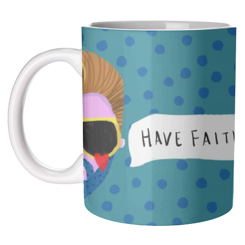 HAVE FAITH - unique mug by Nichola Cowdery