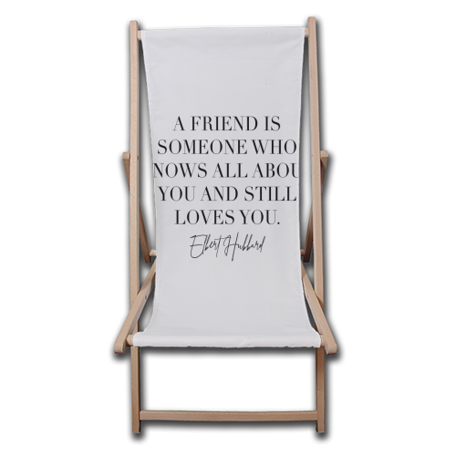 A Friend Is Someone Who Knows All about You and Still Loves You. -Elbert Hubbard Quote - canvas deck chair by Toni Scott