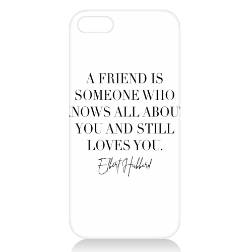 A Friend Is Someone Who Knows All about You and Still Loves You. -Elbert Hubbard Quote - unique phone case by Toni Scott