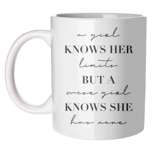 A Girl Knows Her Limits but A Wise Girl Knows She Has None - unique mug by Toni Scott
