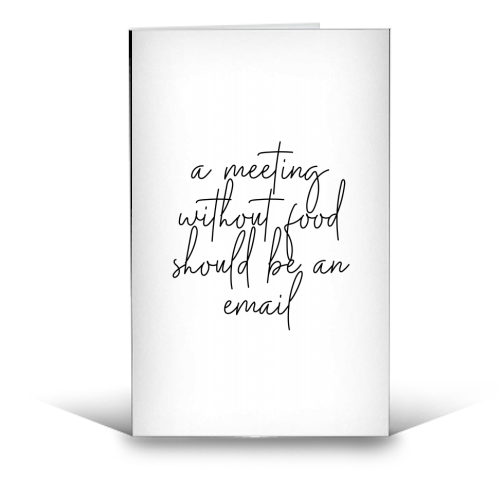 A Meeting Without Food Should be an Email - funny greeting card by Toni Scott