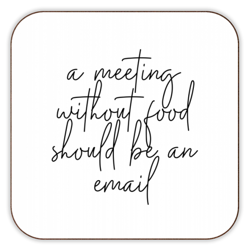 A Meeting Without Food Should be an Email - personalised beer coaster by Toni Scott