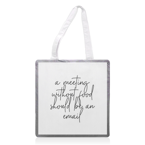 A Meeting Without Food Should be an Email - printed tote bag by Toni Scott