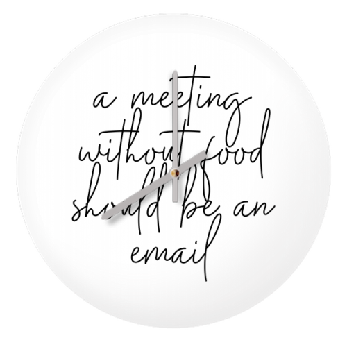 A Meeting Without Food Should be an Email - quirky wall clock by Toni Scott
